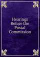 Hearings Before the Postal Commission, 