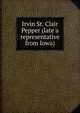 Irvin St. Clair Pepper (late a representative from Iowa), 