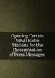 Opening Certain Naval Radio Stations for the Dissemination of Press Messages ., 