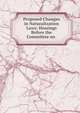 Proposed Changes in Naturalization Laws: Hearings Before the Committee on ., 