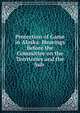 Protection of Game in Alaska: Hearings Before the Committee on the Territories and the Sub ., 