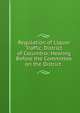 Regulation of Liquor Traffic, District of Columbia: Hearing Before the Committee on the District ., 