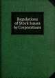 Regulations of Stock Issues by Corporations, 