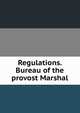 Regulations. Bureau of the provost Marshal, 