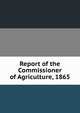 Report of the Commissioner of Agriculture, 1865, 
