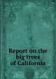 Report on the big trees of California, 