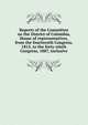 Reports of the Committee on the District of Columbia, House of representatives, from the fourteenth Congress, 1815, to the forty-ninth Congress, 1887, inclusive, 