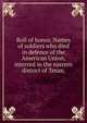 Roll of honor. Names of soldiers who died in defence of the American Union, interred in the eastern district of Texas;, 