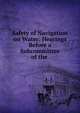 Safety of Navigation on Water: Hearings Before a Subcommittee of the ., 