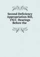 Second Deficiency Appropriation Bill, 1921: Hearings Before the ., 