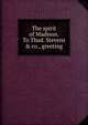 The spirit of Madison. To Thad. Stevens & co., greeting, 