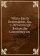White Earth Reservation. No. 1-49 Hearings Before the Committee on ., 
