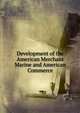 Development of the American Merchant Marine and American Commerce, 