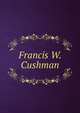 Francis W. Cushman, 
