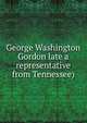George Washington Gordon late a representative from Tennessee), 