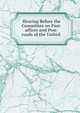 Hearing Before the Committee on Post-offices and Post-roads of the United ., 