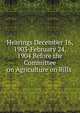 Hearings December 16, 1903-February 24, 1904 Before the Committee on Agriculture on Bills ., 