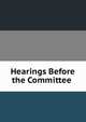 Hearings Before the Committee ., 