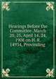 Hearings Before the Committee .March 20, 25, April 14, 24, 1908 on H. R. 14934, Provinding ., 