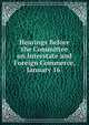 Hearings Before the Committee on Interstate and Foreign Commerce, January 16 ., 