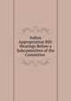 Indian Appropriation Bill: Hearings Before a Subcommittee of the Committee ., 