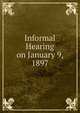 Informal Hearing on January 9, 1897, 