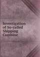 Investigation of So-called Shipping Combine, 