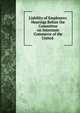 Liability of Employers: Hearings Before the Committee on Interstate Commerce of the United ., 