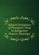 Alleged Divulgence of President's Note to Belligerent Powers: Hearings ., 