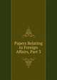 Papers Relating to Foreign Affairs, Part 3, 