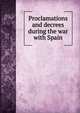 Proclamations and decrees during the war with Spain, 