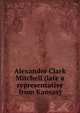 Alexander Clark Mitchell (late a representative from Kansas), 