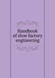 Handbook of shoe factory engineering, 