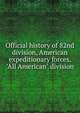 Official history of 82nd division, American expeditionary forces, "All American" division, 
