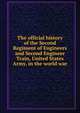 The official history of the Second Regiment of Engineers and Second Engineer Train, United States Army, in the world war, 