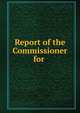 Report of the Commissioner for ., 