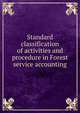 Standard classification of activities and procedure in Forest service accounting, 