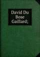 David Du Bose Gaillard;, 
