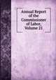 Annual Report of the Commissioner of Labor, Volume 21, 