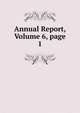Annual Report, Volume 6, page 1, 