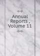Annual Reports , Volume 11, 