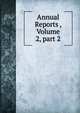 Annual Reports , Volume 2, part 2, 