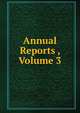 Annual Reports , Volume 3, 