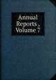 Annual Reports , Volume 7, 