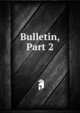 Bulletin, Part 2, 