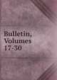 Bulletin, Volumes 17-30, 