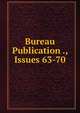 Bureau Publication ., Issues 63-70, 