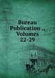 Bureau Publication ., Volumes 22-29, 