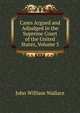 Cases Argued and Adjudged in the Supreme Court of the United States, Volume 3, John William Wallace 