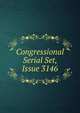 Congressional Serial Set, Issue 3146, 